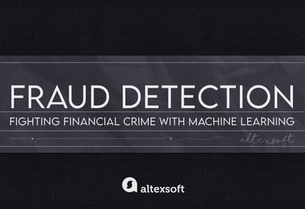 Fraud Detection: Fighting Financial Crime with Machine Learning