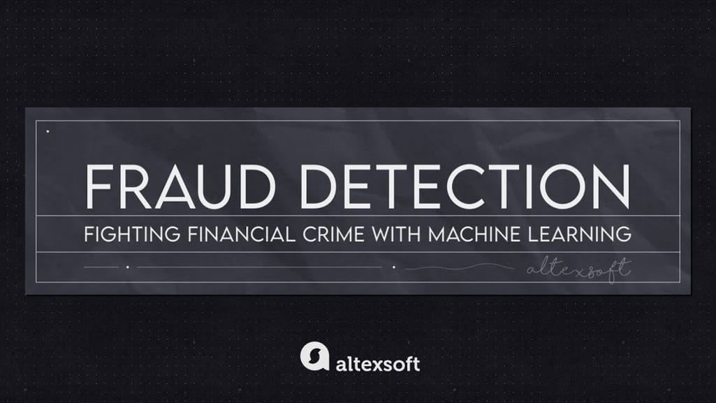 Fraud Detection: Fighting Financial Crime with Machine Learning