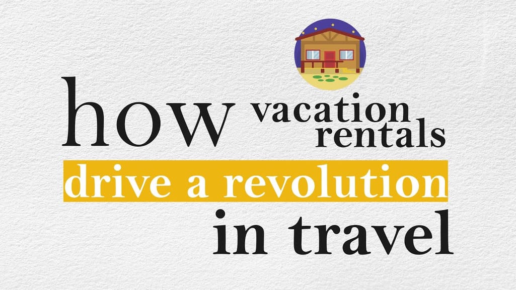How vacation rentals drive a revolution in travel