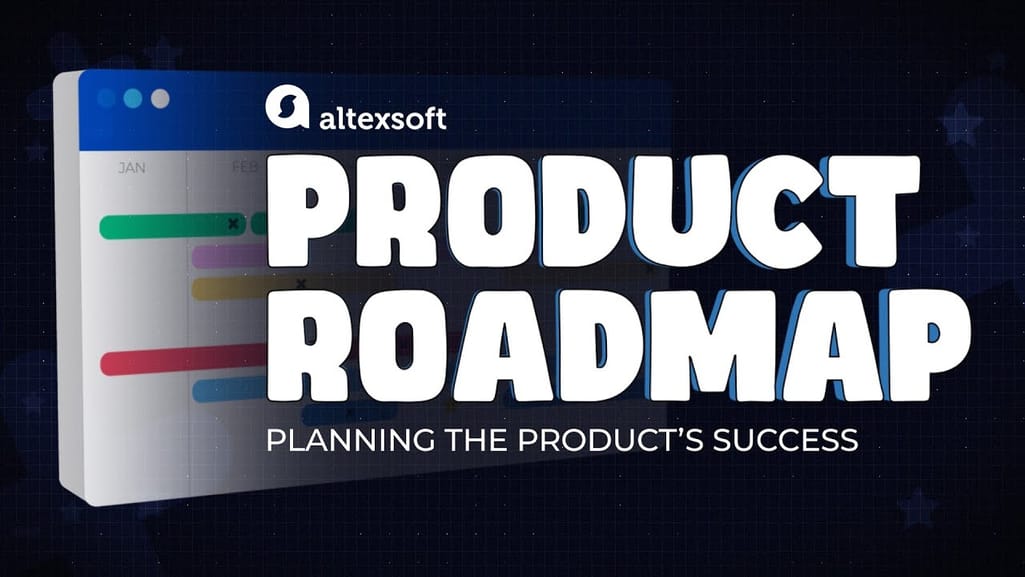 Product Roadmap: Planning the Product’s Success